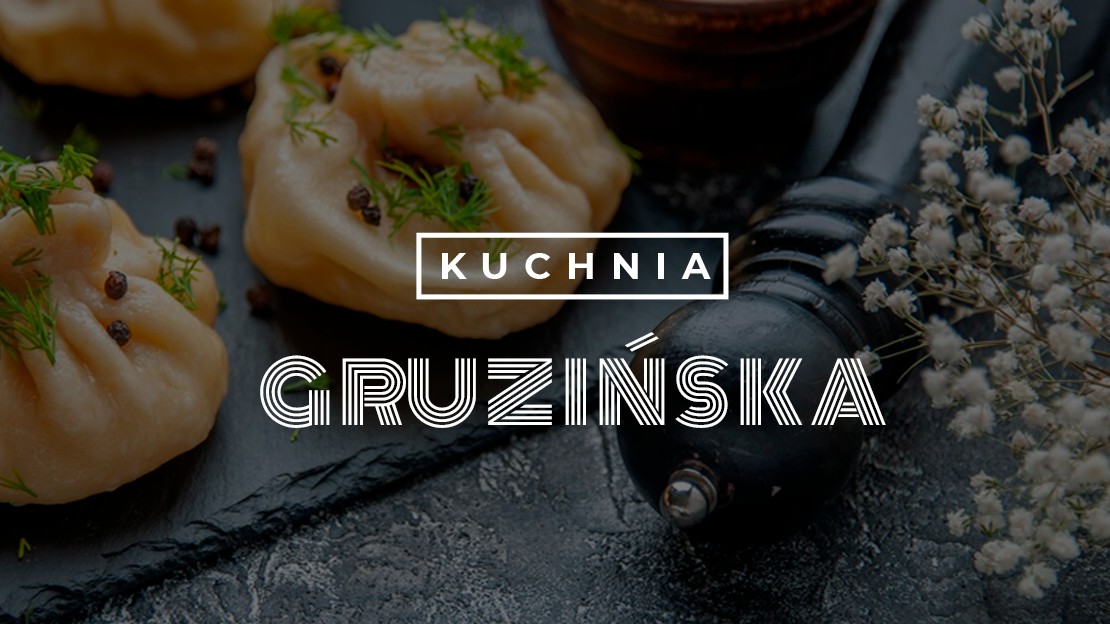 Kuchnia Gruzińska (PIĄTEK)